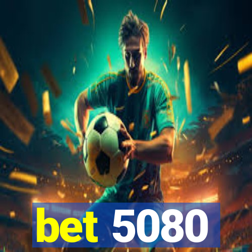 bet 5080